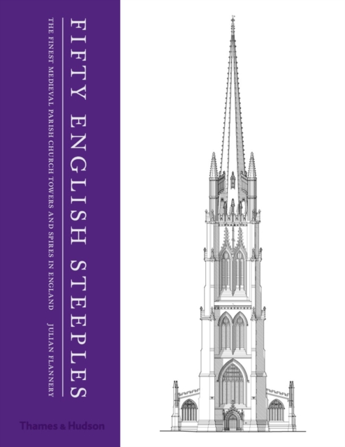 Fifty English Steeples : The Finest Medieval Parish Church Towers and Spires in England, Hardback Book