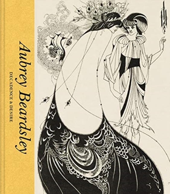 Aubrey Beardsley : Decadence & Desire, Hardback Book