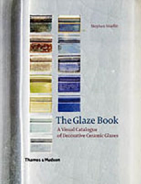 The Glaze Book : A Visual Catalogue of Decorative Ceramic Glazes, Hardback Book