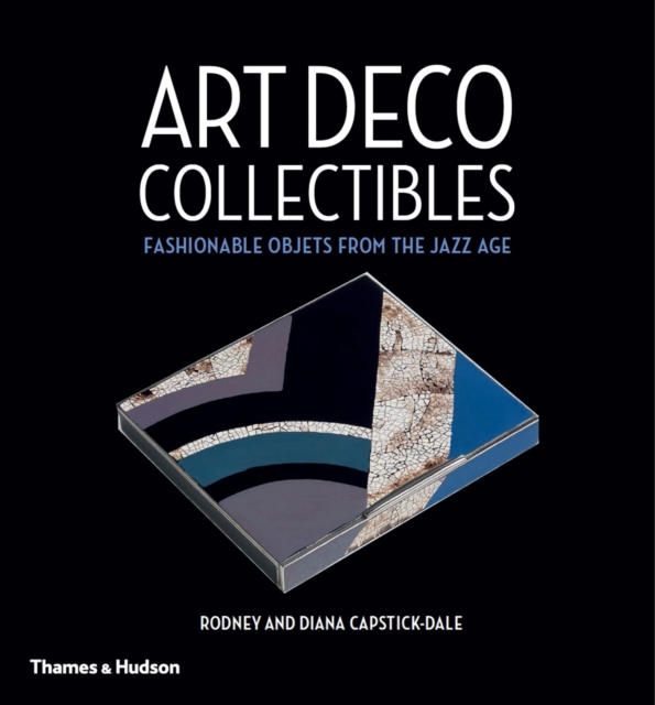 Art Deco Collectibles : Fashionable Objets from the Jazz Age, Hardback Book