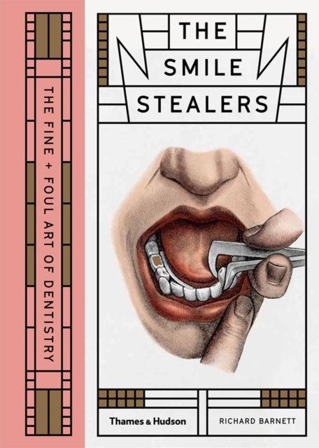 The Smile Stealers : The Fine and Foul Art of Dentistry, Hardback Book
