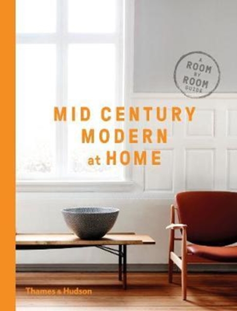 Mid-Century Modern at Home : A Room-by-Room Guide, Hardback Book