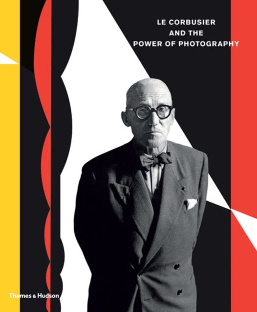 Le Corbusier and the Power of Photography, Hardback Book