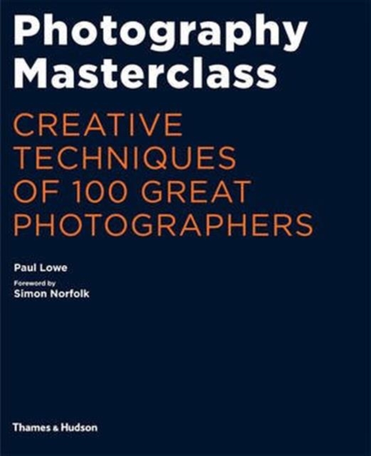 Photography Masterclass : Creative Techniques of 100 Great Photographers, Paperback / softback Book