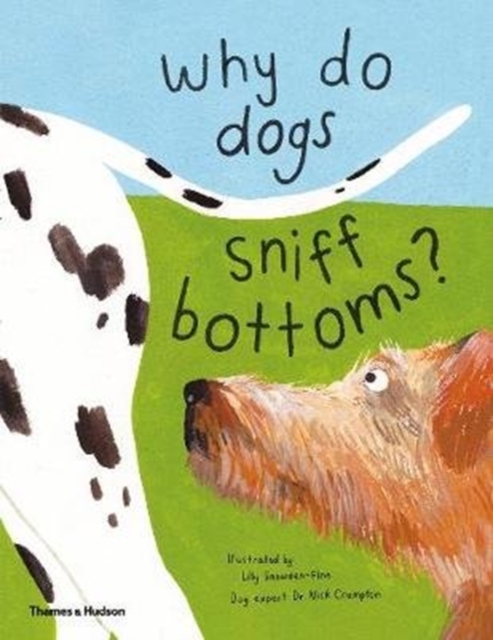 Why do dogs sniff bottoms? : Curious questions about your favourite pet, Hardback Book
