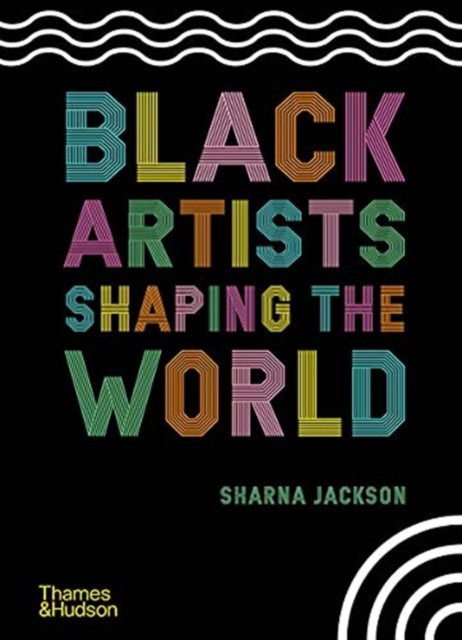 Black Artists Shaping the World, Hardback Book