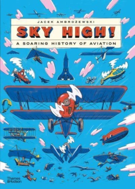 Sky High! : A Soaring History of Aviation, Hardback Book