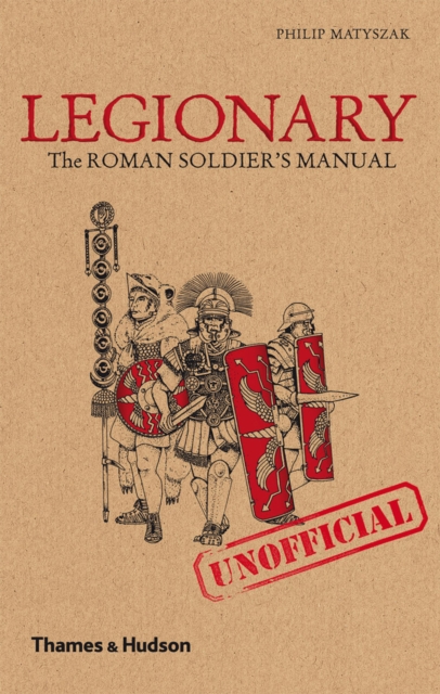 Legionary : The Roman Soldier's (Unofficial) Manual, EPUB eBook