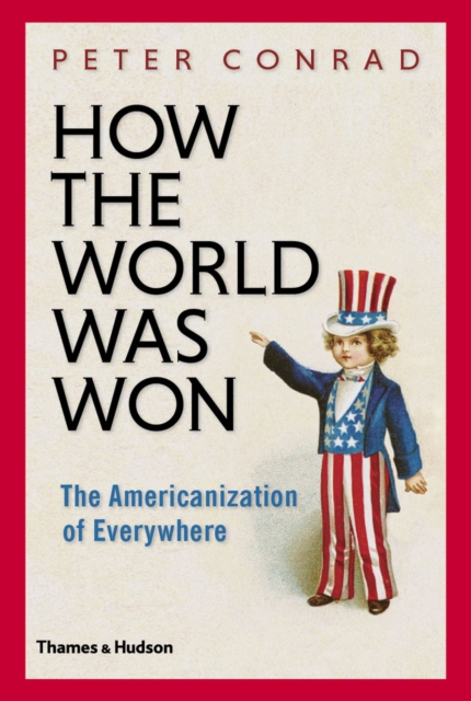 How the World Was Won : The Americanization of Everywhere, EPUB eBook
