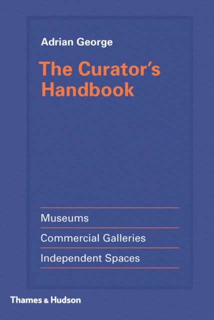 The Curator's Handbook : Museums, Commercial Galleries, Independent Spaces, EPUB eBook