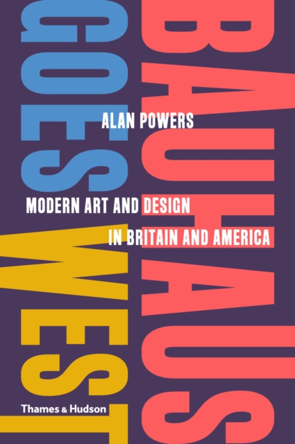 Bauhaus Goes West : Modern Art and Design in Britain and America, EPUB eBook
