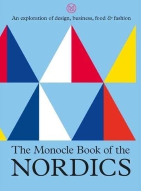The Monocle Book of the Nordics : An exploration of design, business, food & fashion, Hardback Book