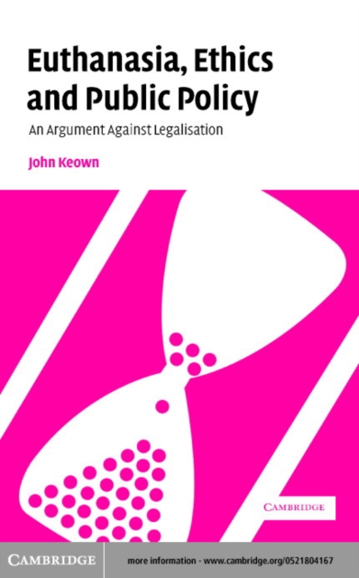 Euthanasia, Ethics and Public Policy : An Argument Against Legalisation, PDF eBook