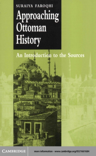 Approaching Ottoman History : An Introduction to the Sources, PDF eBook