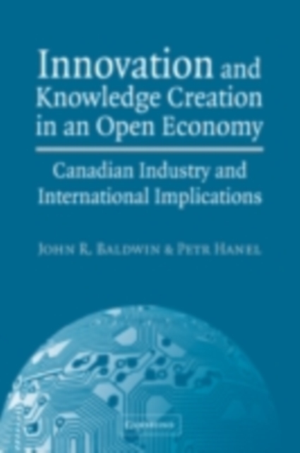 Innovation and Knowledge Creation in an Open Economy : Canadian Industry and International Implications, PDF eBook