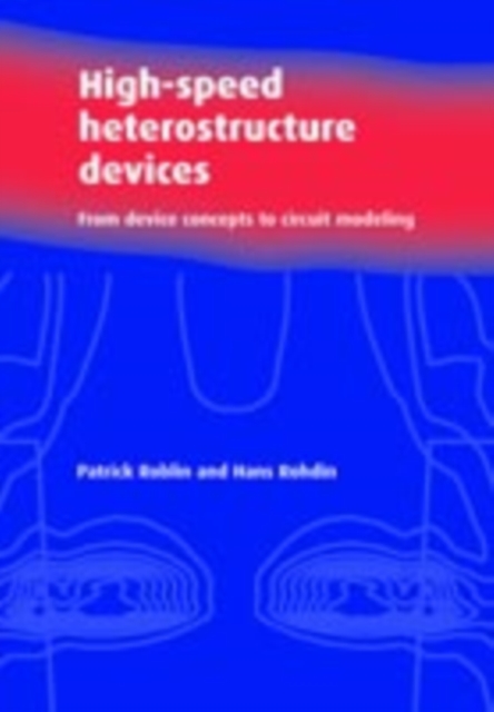 High-Speed Heterostructure Devices : From Device Concepts to Circuit Modeling, PDF eBook