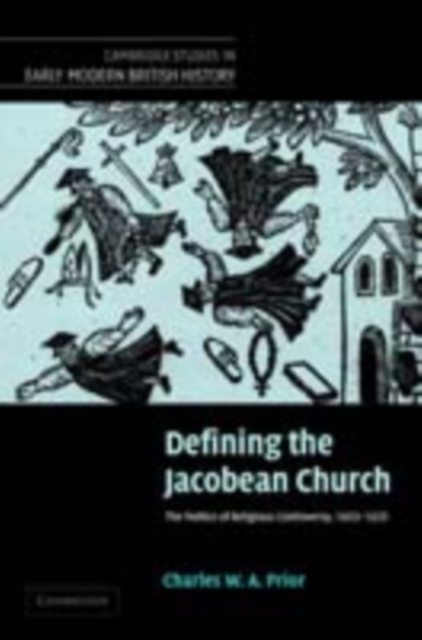 Defining the Jacobean Church : The Politics of Religious Controversy, 1603-1625, PDF eBook