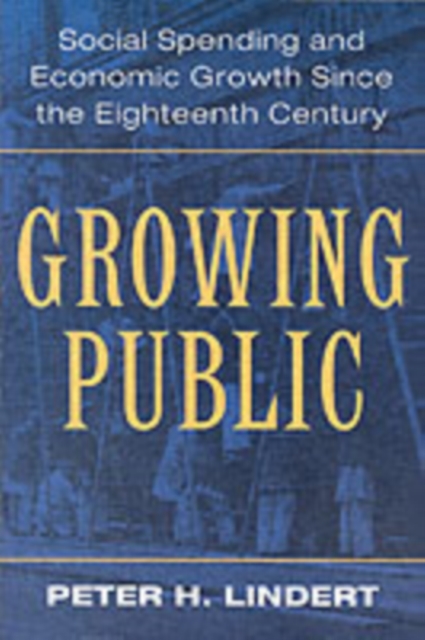 Growing Public: Volume 1, The Story : Social Spending and Economic Growth since the Eighteenth Century, PDF eBook