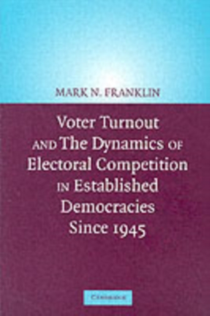 Voter Turnout and the Dynamics of Electoral Competition in Established Democracies since 1945, PDF eBook