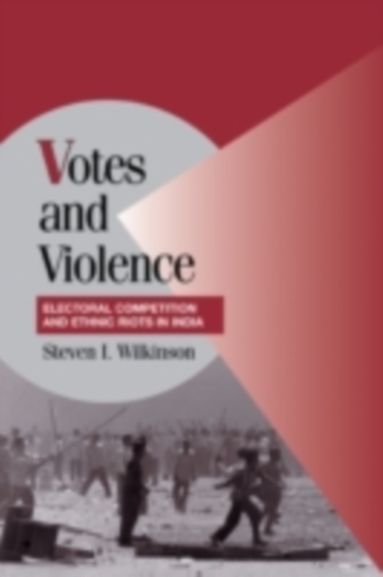 Votes and Violence : Electoral Competition and Ethnic Riots in India, PDF eBook