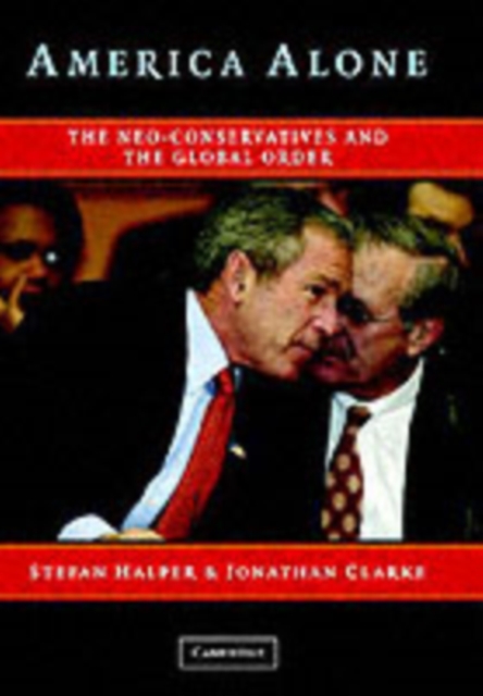 America Alone : The Neo-Conservatives and the Global Order, PDF eBook