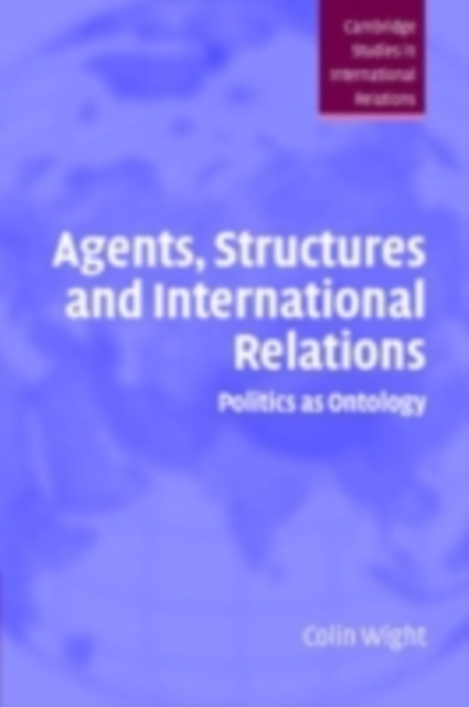 Agents, Structures and International Relations : Politics as Ontology, PDF eBook