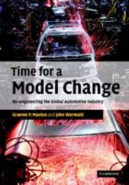Time for a Model Change : Re-engineering the Global Automotive Industry, PDF eBook