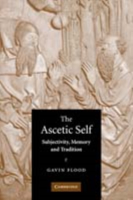 Ascetic Self : Subjectivity, Memory and Tradition, PDF eBook