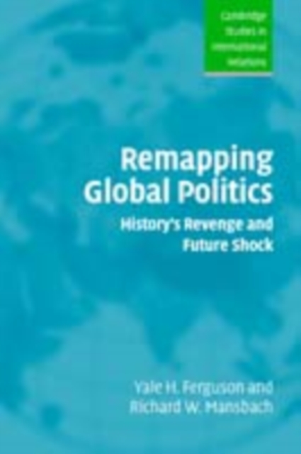 Remapping Global Politics : History's Revenge and Future Shock, PDF eBook