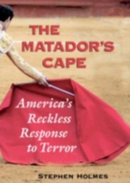 Matador's Cape : America's Reckless Response to Terror, PDF eBook
