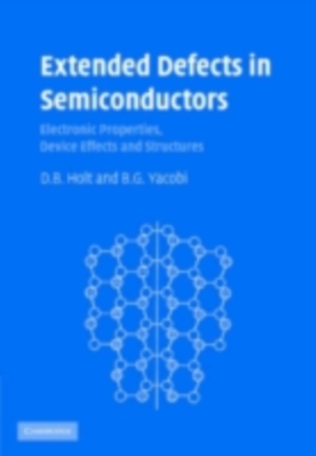 Extended Defects in Semiconductors : Electronic Properties, Device Effects and Structures, PDF eBook