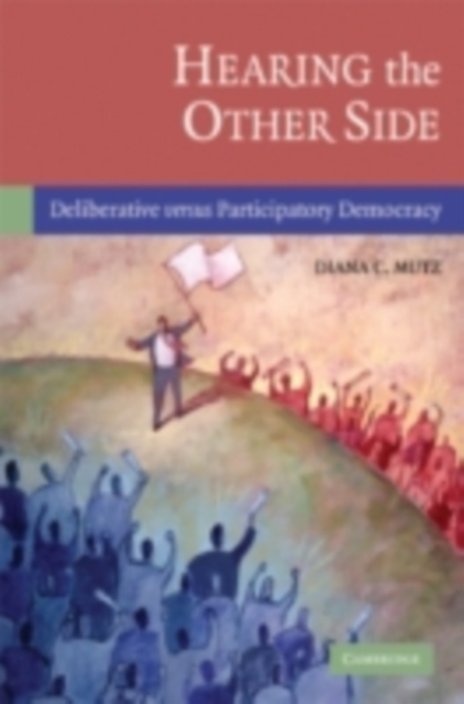 Hearing the Other Side : Deliberative versus Participatory Democracy, PDF eBook