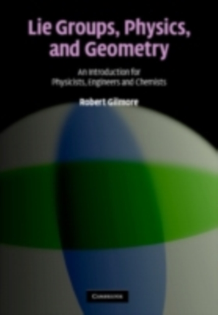 Lie Groups, Physics, and Geometry : An Introduction for Physicists, Engineers and Chemists, PDF eBook