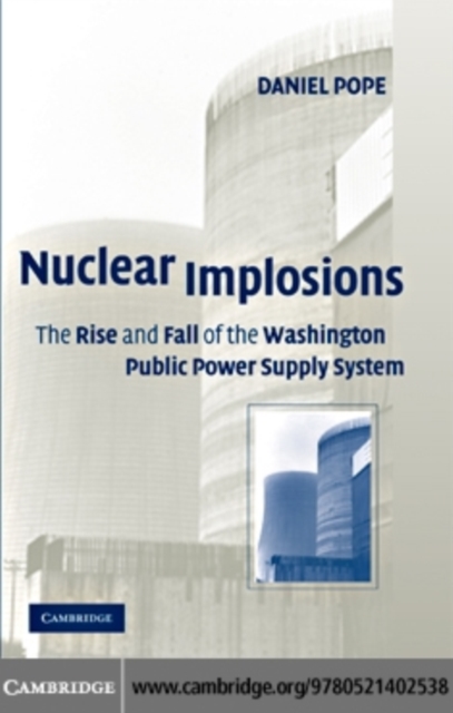 Nuclear Implosions : The Rise and Fall of the Washington Public Power Supply System, PDF eBook