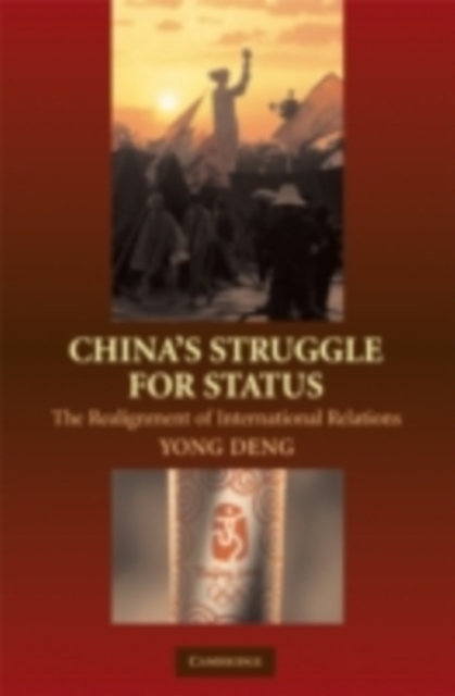 China's Struggle for Status : The Realignment of International Relations, PDF eBook