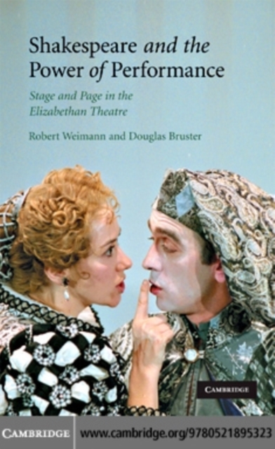 Shakespeare and the Power of Performance : Stage and Page in the Elizabethan Theatre, PDF eBook
