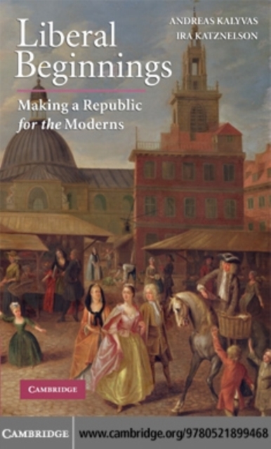 Liberal Beginnings : Making a Republic for the Moderns, PDF eBook