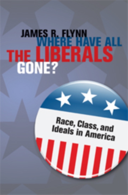 Where Have All the Liberals Gone? : Race, Class, and Ideals in America, PDF eBook