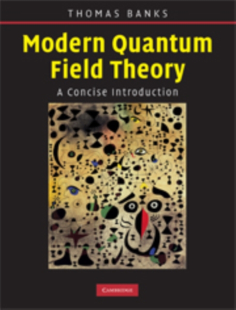 Modern Quantum Field Theory : A Concise Introduction, PDF eBook