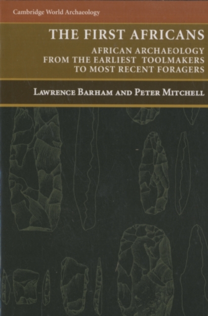 First Africans : African Archaeology from the Earliest Toolmakers to Most Recent Foragers, PDF eBook