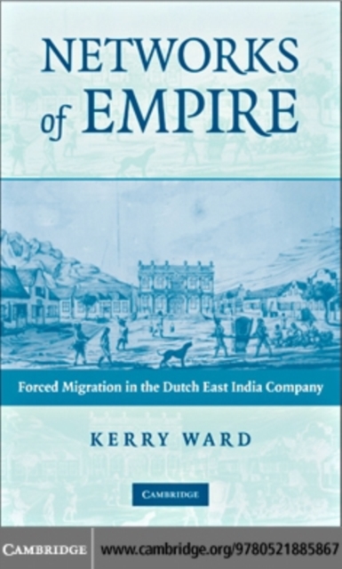 Networks of Empire : Forced Migration in the Dutch East India Company, PDF eBook