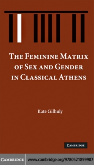 Feminine Matrix of Sex and Gender in Classical Athens, PDF eBook
