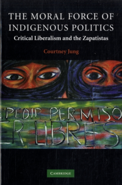 Moral Force of Indigenous Politics : Critical Liberalism and the Zapatistas, PDF eBook