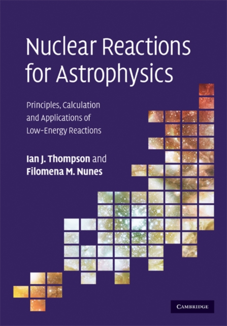 Nuclear Reactions for Astrophysics : Principles, Calculation and Applications of Low-Energy Reactions, PDF eBook