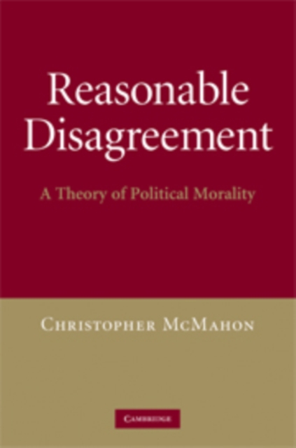 Reasonable Disagreement : A Theory of Political Morality, PDF eBook