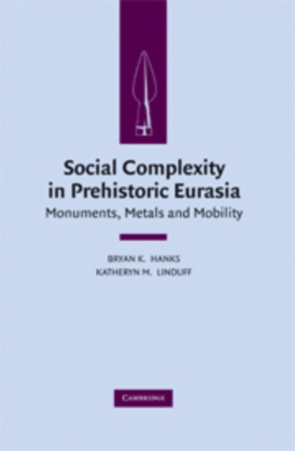 Social Complexity in Prehistoric Eurasia : Monuments, Metals and Mobility, PDF eBook