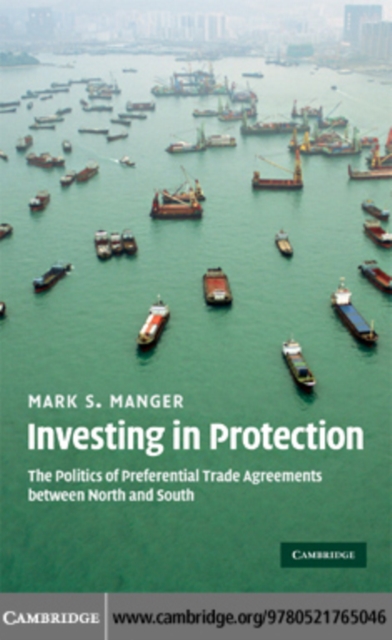 Investing in Protection : The Politics of Preferential Trade Agreements between North and South, PDF eBook