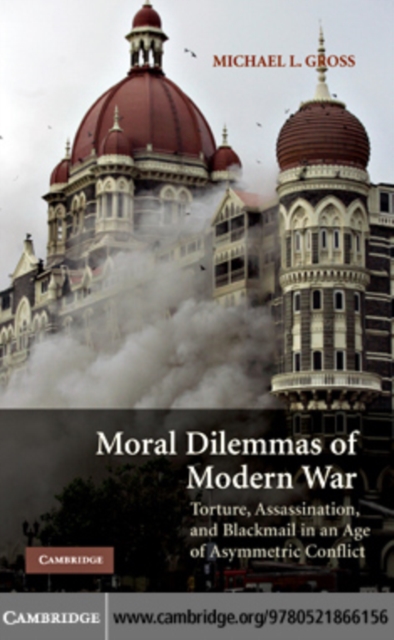 Moral Dilemmas of Modern War : Torture, Assassination, and Blackmail in an Age of Asymmetric Conflict, PDF eBook