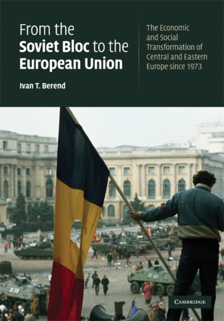 From the Soviet Bloc to the European Union : The Economic and Social Transformation of Central and Eastern Europe since 1973, EPUB eBook