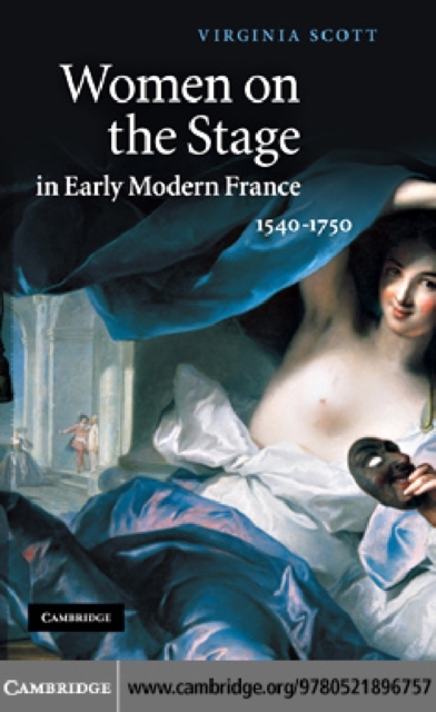 Women on the Stage in Early Modern France : 1540–1750, PDF eBook